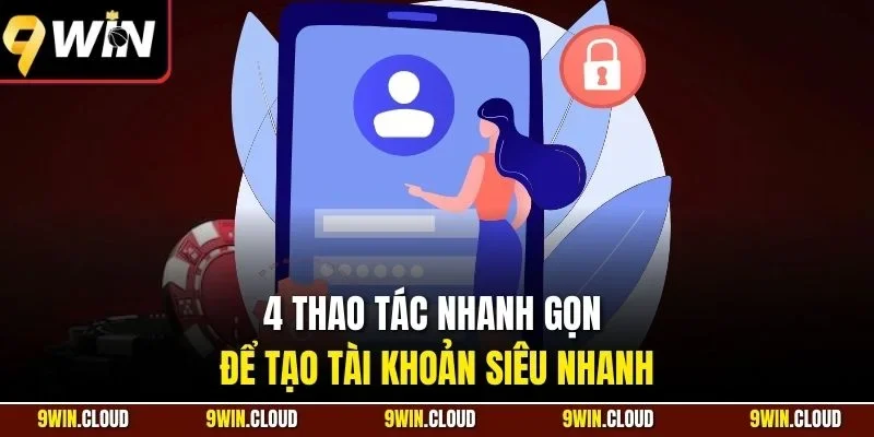 4 thao tác nhanh gọn để tạo tài khoản siêu nhanh