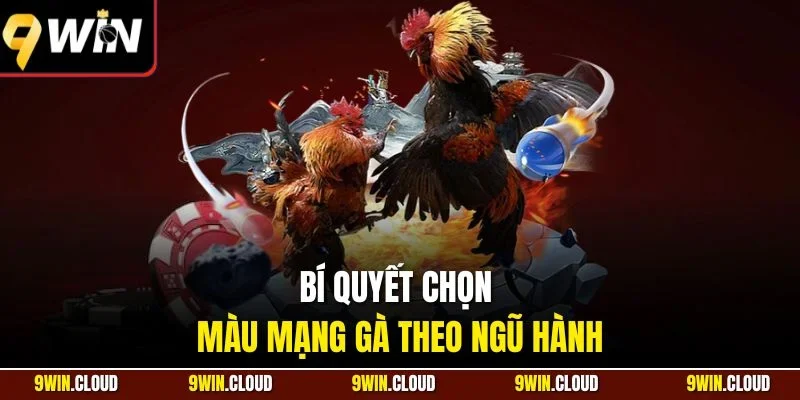 Bí quyết chọn màu mạng gà theo ngũ hành