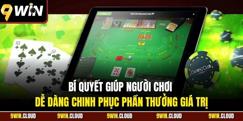 Bí quyết giúp người chơi dễ dàng chinh phục phần thưởng giá trị