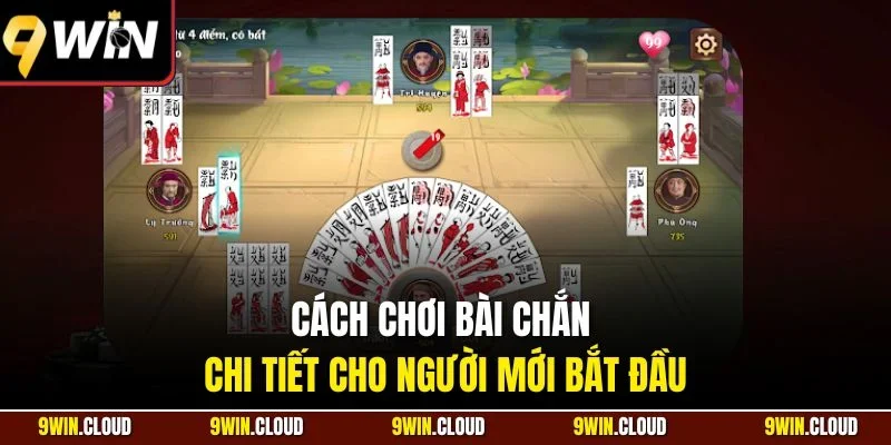 Cách chơi bài Chắn chi tiết cho người mới bắt đầu