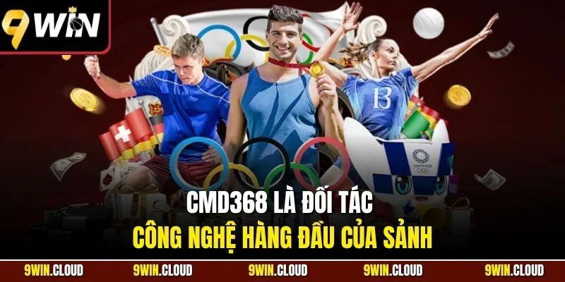 CMD368 là đối tác công nghệ hàng đầu của sảnh