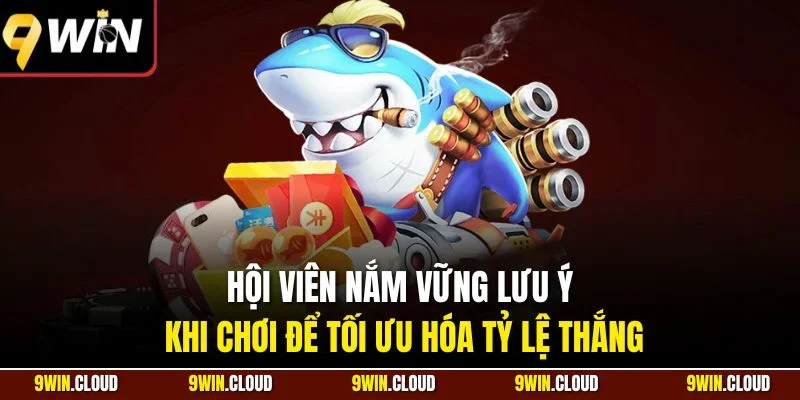 Hội viên nắm vững lưu ý khi chơi để tối ưu hóa tỷ lệ thắng