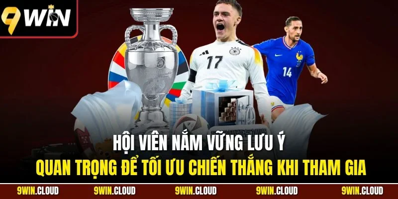 Hội viên nắm vững lưu ý quan trọng để tối ưu chiến thắng khi tham gia