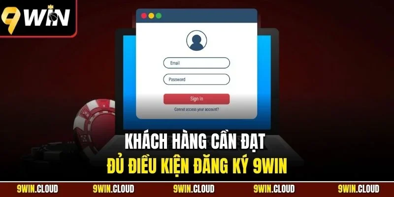 Khách hàng cần đạt đủ điều kiện đăng ký 9Win