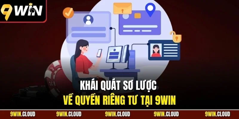 Khái quát sơ lược về quyền riêng tư tại 9Win