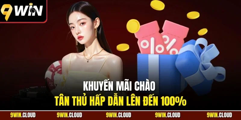 Khuyến mãi chào tân thủ hấp dẫn lên đến 100%