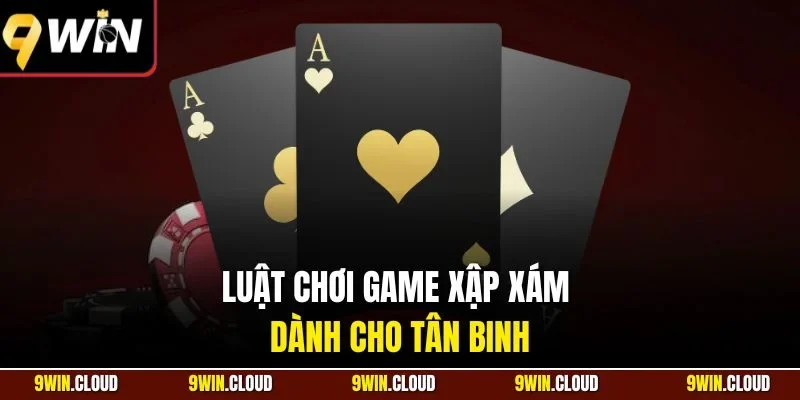 Luật chơi game Xập Xám dành cho tân binh