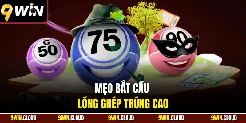 Mẹo bắt cầu lồng ghép trúng cao