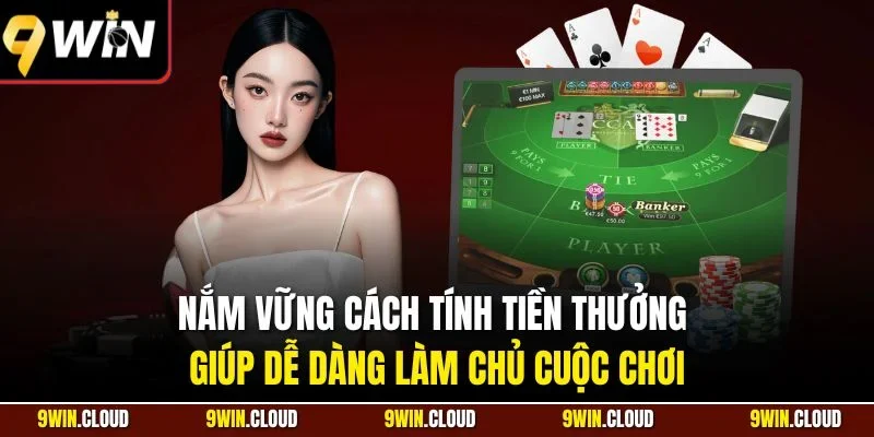 Nắm vững cách tính tiền thưởng giúp dễ dàng làm chủ cuộc chơi