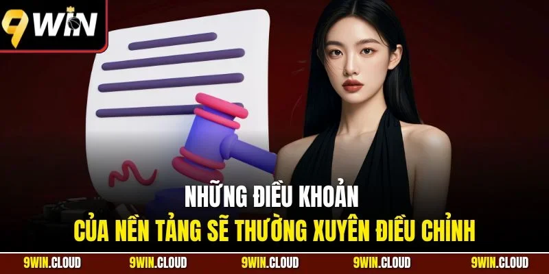 Những điều khoản của nền tảng sẽ thường xuyên điều chỉnh