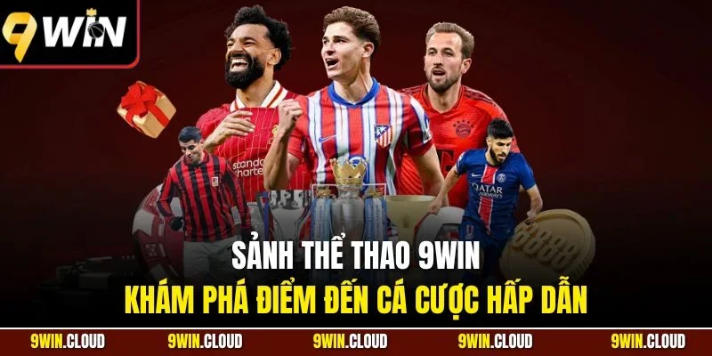 Sảnh thể thao 9Win - Khám phá điểm đến cá cược hấp dẫn