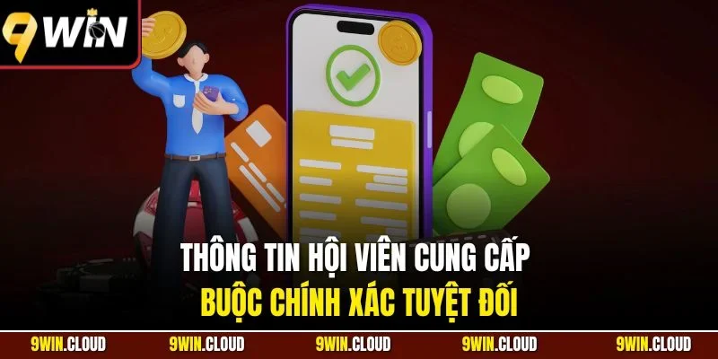 Thông tin hội viên cung cấp buộc chính xác tuyệt đối