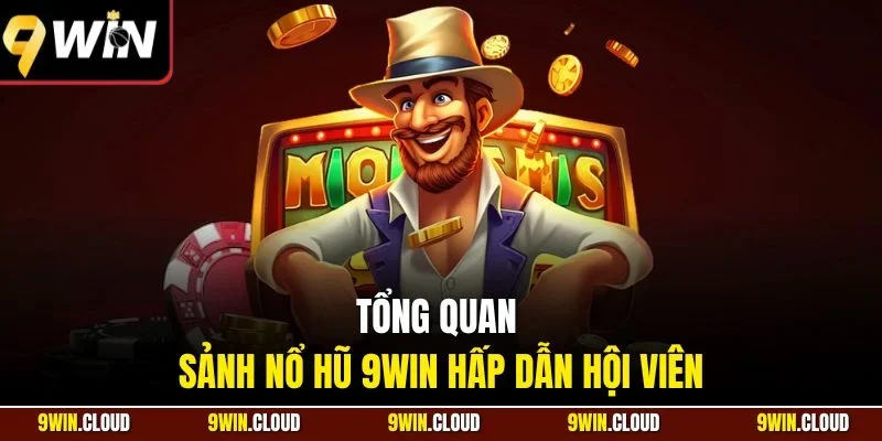 Tổng quan sảnh nổ hũ 9Win hấp dẫn hội viên