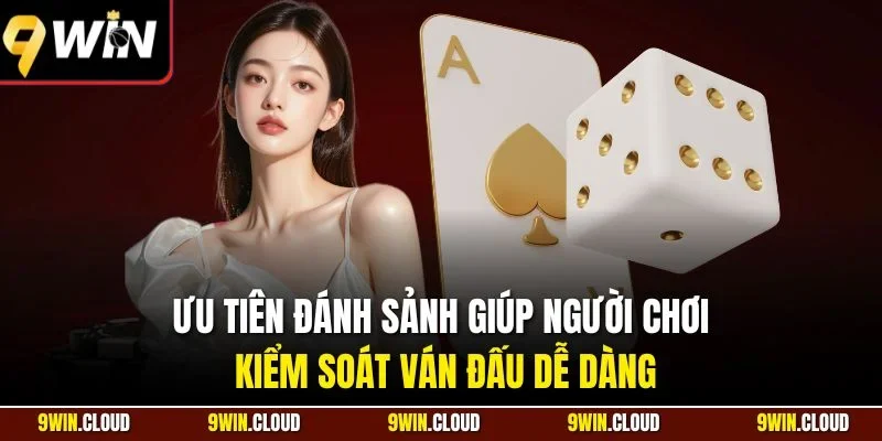 Ưu tiên đánh sảnh giúp người chơi kiểm soát ván đấu dễ dàng